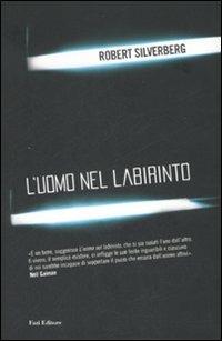 L' uomo nel labirinto - Robert Silverberg - Libro Fazi 2008 | Libraccio.it