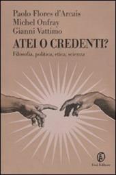 Atei o credenti? Filosofia, politica, etica, scienza