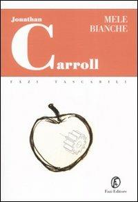 Mele bianche - Jonathan Carroll - Libro Fazi 2007, Tascabili | Libraccio.it