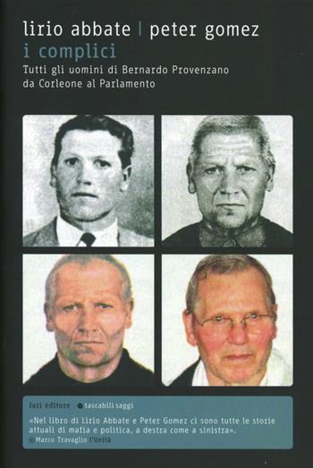 I complici. Tutti gli uomini di Bernardo Provenzano da Corleone al Parlamento - Lirio Abbate, Peter Gomez - Libro Fazi 2009, Tascabili | Libraccio.it