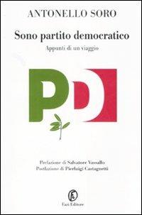 Sono partito democratico. Appunti di un viaggio - Antonello Soro - Libro Fazi 2007 | Libraccio.it