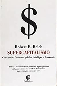 Supercapitalismo. Come cambia l'economia globale e i rischi per la democrazia - Robert B. Reich - Libro Fazi 2008, Le terre | Libraccio.it