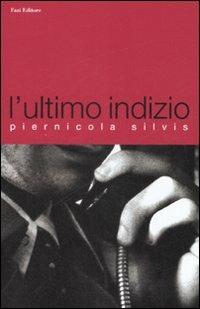 L' ultimo indizio - Piernicola Silvis - Libro Fazi 2008 | Libraccio.it