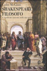 Shakespeare filosofo. Il significato nascosto nella sua opera - Colin McGinn - Libro Fazi 2008, Le terre | Libraccio.it