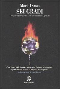 Sei gradi. La sconvolgente verità sul riscaldamento globale - Mark Lynas - Libro Fazi 2008, Le terre | Libraccio.it