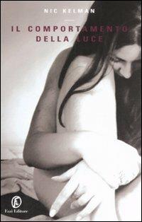 Il comportamento della luce - Nic Kelman - Libro Fazi 2008, Le vele | Libraccio.it