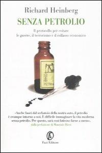 Senza petrolio. Il protocollo per evitare le guerre, il terrorismo e il collasso economico - Richard Heinberg - Libro Fazi 2008, Le terre | Libraccio.it