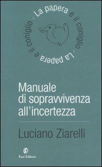 Manuale di sopravvivenza all'incertezza - Luciano Ziarelli - Libro Fazi 2008, La papera e il coniglio | Libraccio.it
