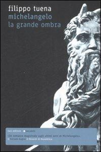 Michelangelo. La grande ombra - Filippo Tuena - Libro Fazi 2008, Tascabili | Libraccio.it