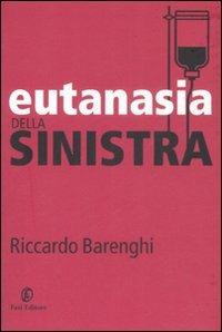 Eutanasia della sinistra - Riccardo Barenghi - Libro Fazi 2008, Le terre | Libraccio.it