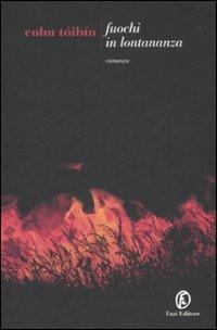 Fuochi in lontananza - Colm Tóibín - Libro Fazi 2008, Le strade | Libraccio.it