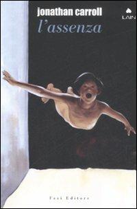 L' assenza - Jonathan Carroll - Libro Fazi 2008, Lain | Libraccio.it