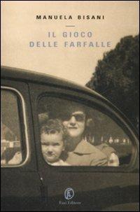 Il gioco delle farfalle - Manuela Bisani - Libro Fazi 2009, Le vele | Libraccio.it