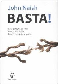 Basta! Con i consumi superflui, con chi li incentiva, con chi non sa farne a meno - John Naish - Libro Fazi 2009, Le terre | Libraccio.it