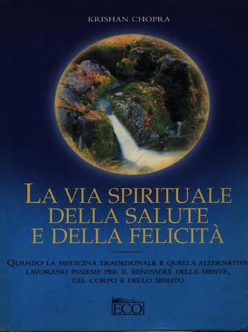 La via spirituale della salute e della felicità - Krishan Chopra - Libro Eco (Milano) 2001, Economica | Libraccio.it