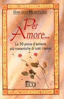 Per amore... Le 50 prove d'amore più romantiche di tutti i tempi