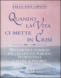 Quando la vita ci mette in crisi - Sally A. Lipson - Libro Eco 2003, Le perle | Libraccio.it