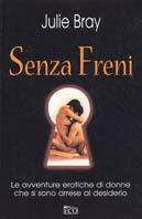 Senza freni - Julie Bray - Libro Eco 2003, Erotismo e sessualità | Libraccio.it