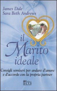 Il marito ideale - James Dale, Sarah B. Andrews - Libro Eco (Milano) 2005, Le perle | Libraccio.it
