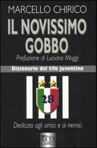 Il novissimo gobbo. Dizionario del tifo juventino - Marcello Chirico - Libro Eco 2005, Ecosport | Libraccio.it
