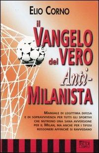 Il vangelo del vero anti-milanista - Elio Corno - Libro Eco (Milano) 2005, Ecosport | Libraccio.it