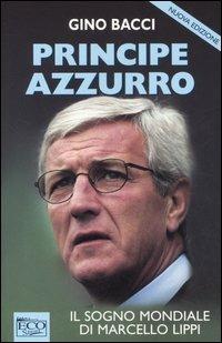 Principe azzurro - Gino Bacci - Libro Eco (Milano) 2006 | Libraccio.it