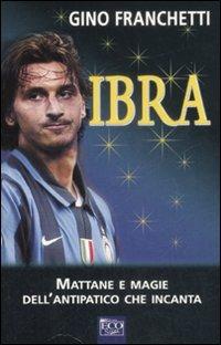 Ibra. Mattane e magie dell'antipatico che incanta - Gino Franchetti - Libro Eco (Milano) 2009, Ecosport | Libraccio.it
