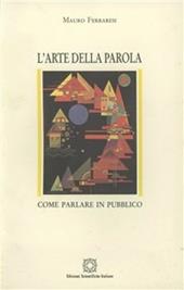 L'arte della parola. Come parlare in pubblico