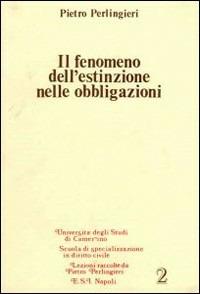 Il fenomeno dell'estinzione nelle obbligazioni - Pietro Perlingieri - Libro Edizioni Scientifiche Italiane 1995, Scuola spec. dir. civ. Un. Camerino. Lez. | Libraccio.it