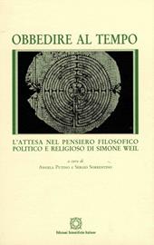 Obbedire al tempo. L'attesa del pensiero filosofico, politico e religioso di Simone Weil