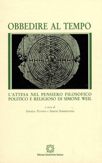 Obbedire al tempo. L'attesa del pensiero filosofico, politico e religioso di Simone Weil  - Libro Edizioni Scientifiche Italiane 1995, Società e cultura | Libraccio.it