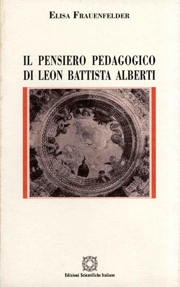 Il pensiero pedagogico di Leon Battista Alberti - Elisa Frauenfelder - Libro Edizioni Scientifiche Italiane 1995 | Libraccio.it