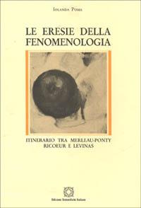 Le eresie della fenomenologia. Itinerario tra Merleau-Ponty, Ricoeur e Lévinas - Iolanda Poma - Libro Edizioni Scientifiche Italiane 1996, Filosofia e città. Sez. monografie | Libraccio.it