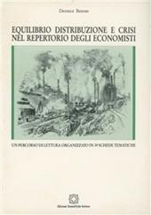 Equilibrio, distribuzione e crisi nel repertorio degli economisti. Un percorso di lettura organizzato in 39 schede tematiche