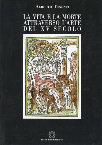 La vita e la morte attraverso l'arte del XV secolo - Alberto Tenenti - Libro Edizioni Scientifiche Italiane 1996 | Libraccio.it