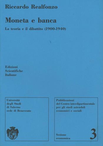 Moneta e banca. La teoria e il dibattito (1900-1940) - Riccardo Realfonzo - Libro Edizioni Scientifiche Italiane 1995, Univ. Sannio | Libraccio.it