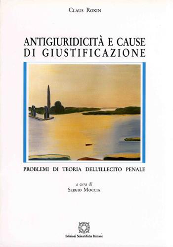 Antigiuridicità e cause di giustificazione. Problemi di teoria dell'illecito penale - Claus Roxin - Libro Edizioni Scientifiche Italiane 1996 | Libraccio.it
