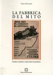 La fabbrica del mito. Storia e politica nell'Urss staliniana