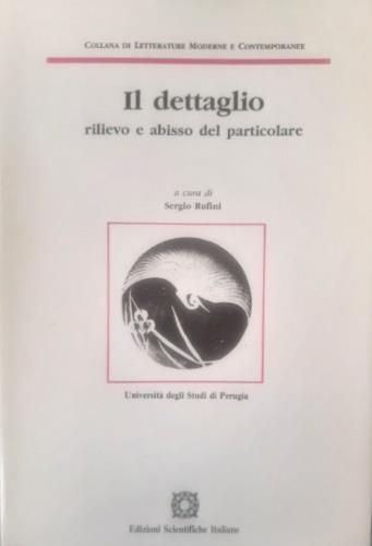 Il dettaglio. Rilievo e abisso del particolare  - Libro Edizioni Scientifiche Italiane 1986, Univ. Perugia | Libraccio.it