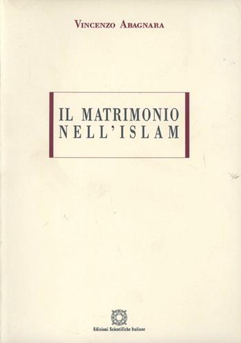 Il matrimonio nell'Islam - Vincenzo Abagnara - Libro Edizioni Scientifiche Italiane 1996 | Libraccio.it