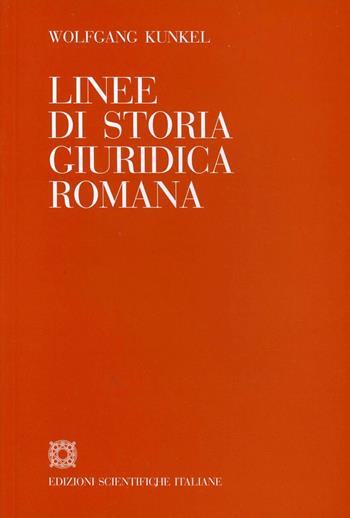 Linee di storia giuridica romana - Wolfgang Kunkel - Libro Edizioni Scientifiche Italiane 1973, Storia del pensiero giuridico | Libraccio.it