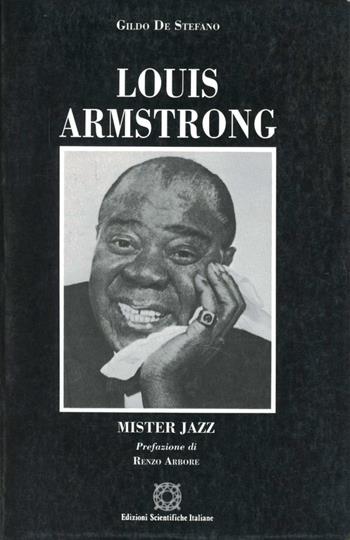 Louis Armstrong. Mister jazz - Gildo De Stefano - Libro Edizioni Scientifiche Italiane 1997, Quaderni de La musica e la danza | Libraccio.it
