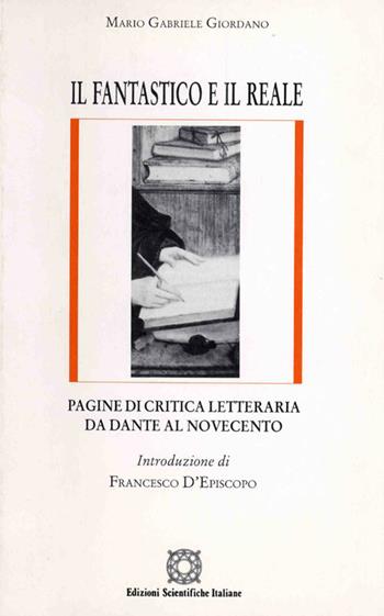 Il fantastico e il reale. Pagine di critica letteraria da Dante al Novecento - Mario Gabriele Giordano - Libro Edizioni Scientifiche Italiane 1998, Letteratura italiana | Libraccio.it