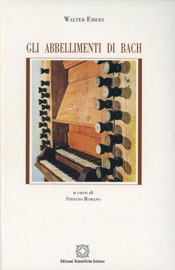 Gli abbellimenti di Bach - Walter Emery - Libro Edizioni Scientifiche Italiane 1998, Quaderni de La musica e la danza | Libraccio.it
