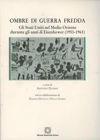 Ombre di guerra fredda. Gli Stati Uniti nel Medio Oriente durante gli anni di Eisenhower (1953-1961)  - Libro Edizioni Scientifiche Italiane 1998, Cultura ed economia | Libraccio.it