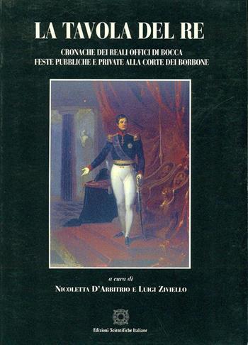 La tavola del re. Cronache dei Reali Offici di Bocca. Feste pubbliche e private alla corte dei Borbone  - Libro Edizioni Scientifiche Italiane 1997 | Libraccio.it