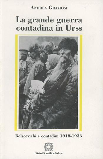 La grande guerra contadina in Urss. Bolscevichi e contadini (1918-1933) - Andrea Graziosi - Libro Edizioni Scientifiche Italiane 1998, Le memorie dei tempi | Libraccio.it