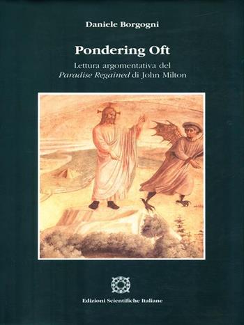 Pondering Oft. Lettura argomentativa del Paradise Regained di John Milton - Daniele Borgogni - Libro Edizioni Scientifiche Italiane 1998, Univ. Perugia | Libraccio.it