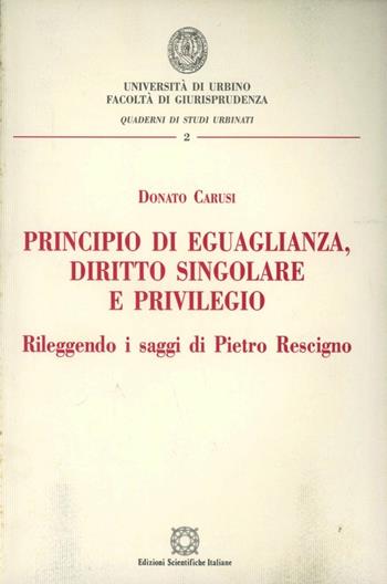 Principio di eguaglianza, diritto singolare e privilegio - Donato Carusi - Libro Edizioni Scientifiche Italiane 1998, Quaderni di Studi urbinati | Libraccio.it