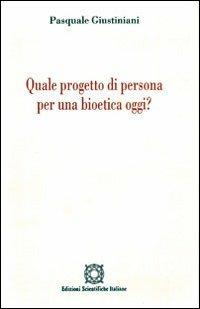 Quale progetto di persona per una bioetica oggi? - Pasquale Giustiniani - Libro Edizioni Scientifiche Italiane 1998, Bioetica e valori | Libraccio.it